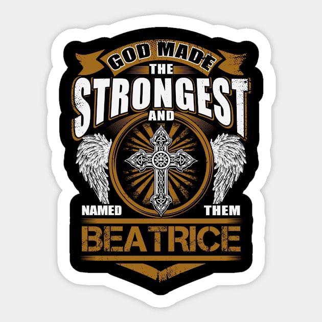 Beatrice Name T Shirt - God Found Strongest And Named Them Beatrice Gift Item Sticker by reelingduvet